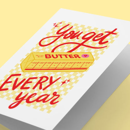 You Get Butter Every Year Birthday Greeting Card