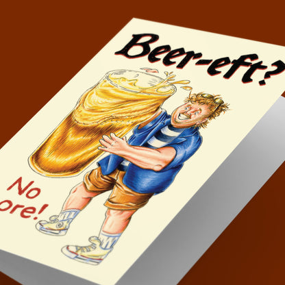BEER-EFT No More - Beer Lover Birthday Greeting Card