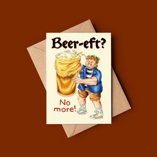 BEER-EFT No More - Beer Lover Birthday Greeting Card